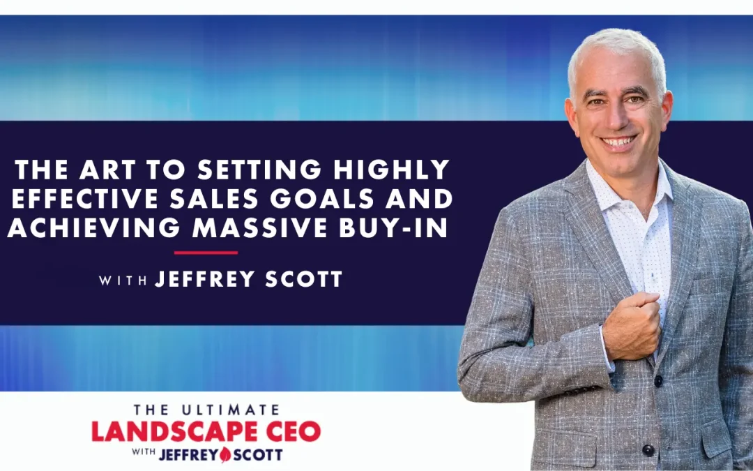 The Art to Setting Highly Effective Sales Goals and Achieving Massive Buy-In with Jeffrey Scott