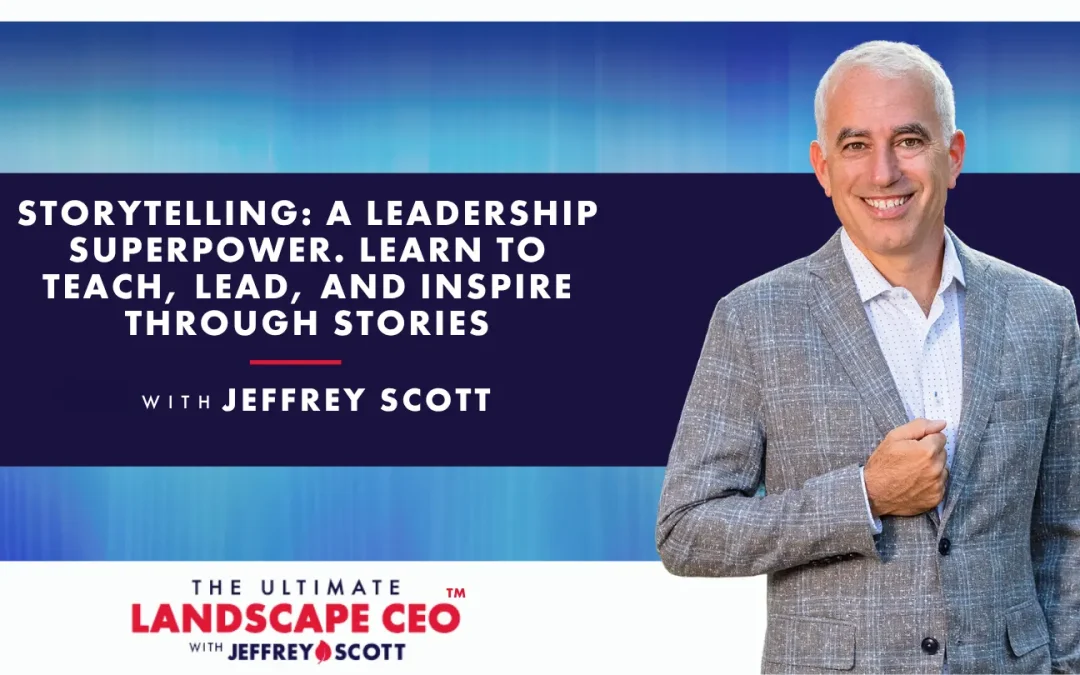 Storytelling: A Leadership Superpower with Jeffrey Scott. Learn to Teach, Lead, and Inspire Through Stories